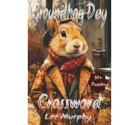 Groundhog Day Crossword Puzzle Book: Easy to Read Print, Groundhog Day Themed Puzzles, 6x9 Inches, 120 Pages, 50+ Puzzles, Perfect Gift For Groundhog Day
