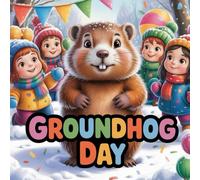 Groundhog Day Storybook: A Heartwarming Children’s Picture Book About Bravery, Shadows, Weather, and the Magic of Winter Traditions for Kids Ages 3-8