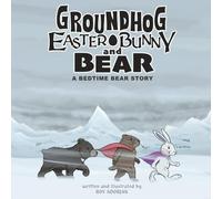 Groundhog, Easter Bunny and Bear: A Bedtime Bear Story
