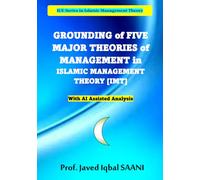Grounding of Five Major Theories of Management in Islamic Management Theory [IMT]