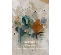 Grounding: Returning to Earth: A Guided Journal for Presence, Reflection and Calm