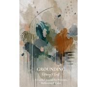Grounding: Returning to Earth: A Guided Journal for Presence, Reflection and Calm