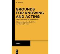 Grounds for Knowing and Acting: Essays in Honour of Rosaria Egidi: 15 (Aporia, 15)