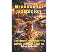 Grounds for Suspicion: A Small-Town Cozy Mystery of Coffee, Courage, and a Dog Who Knows: 1 (A Julia Bennett & Macchiato Perch Lakeside Café Mystery)