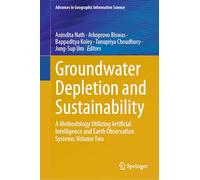 Groundwater Depletion and Sustainability: A Methodology Utilizing Artificial Intelligence and Earth Observation Systems: Volume Two (Advances in Geographic Information Science)