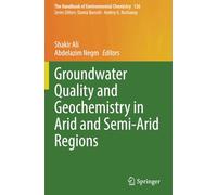 Groundwater Quality and Geochemistry in Arid and Semi-Arid Regions (The Handbook of Environmental Chemistry)