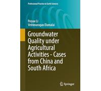 Groundwater Quality Under Agricultural Activities-Cases from China and South Africa (Professional Practice in Earth Sciences)