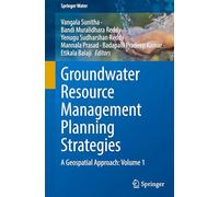 Groundwater Resource Management Planning Strategies: A Geospatial Approach: Volume 1 (Springer Water)