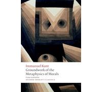 Groundwork for the Metaphysics of Morals (Oxford World's Classics)