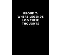 Group 7: Where Legends Log Their Thoughts: A Motivational Blank Lined Journal for High-Achievers, Dreamers & Go-Getters (IYKYK)