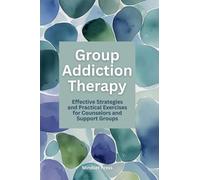 Group Addiction Therapy (15-Minute Effective Strategies for Educators and Counselors)