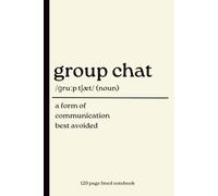 Group Chat Notebook: A Form of Communication Best Avoided: Funny 120-Page Lined Journal for Introverts, Coworkers, Friends, Students & Anyone Who Mutes Every Group Chat