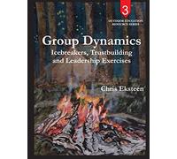 Group Dynamics: Icebreakers, team-building and leadership exercises: Volume 3 (Outdoor Education Resource Series)