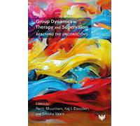 Group Dynamics in Therapy and Supervision: Reaching the Unconscious