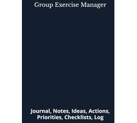 Group Exercise Manager: Journal, Notes, Ideas, Actions, Priorities, Checklists, Log | Tool for Daily Goal Setting Tracker | Time Management | ... | Project Office Book Gifts for Meetings