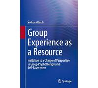 Group Experience as a Resource: Invitation to a Change of Perspective in Group Psychotherapy and Self-Experience
