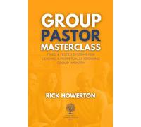 Group Pastor Masterclass: Tried & Tested Systems for Leading a Perpetually Growing Group Ministry (Perpetually Growing Church Series)