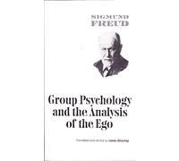 Group Psychology and Analysis: 0 (International Psycho-analytical library)