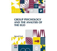 Group Psychology And The Analysis Of The Ego: Authorized Translation By James Strachey Edited By Ernest Jones