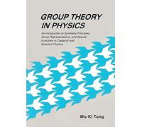 GROUP THEORY IN PHYSICS (B/S): AN INTRODUCTION TO SYMMETRY PRINCIPLES, GROUP REPRESENTATIONS, AND SPECIAL FUNCTIONS IN CLASSICAL AND QUANTUM PHYSICS