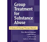 Group Treatment for Substance Abuse, First Edition: A Stages-of-Change Therapy Manual