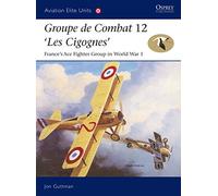 Groupe de Combat 12, 'Les Cigognes': France's Ace Fighter Group in World War 1: No. 18 (Aviation Elite Units)