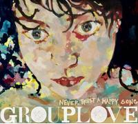 GROUPLOVE - Never Trust a Happy Song