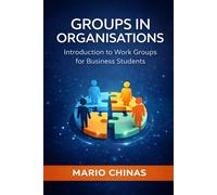 GROUPS IN ORGANISATIONS: Introduction to Work Groups for Business Students (Business Studies Essentials Series)
