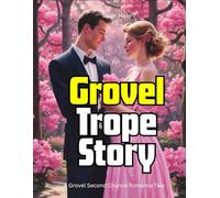 Grovel Trope Story: A Grovel Second Chance Romance Tale