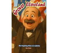 Grover Cleveland: The Inspiring Story of a Genius