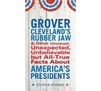 Grover Clevelands Rubber Jaw And Other Unusual Unexpected Unbelievable