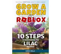 Grow a Garden on Roblox - 10 Steps to Mastering the Lilac Method: UNOFFICIAL Guide to 'Grow a Garden' (Grow a Garden on Roblox - Unofficial Guides)