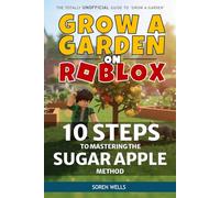 Grow a Garden on Roblox - 10 Steps to Mastering the Sugar Apple Method: UNOFFICIAL Guide to 'Grow a Garden' (Grow a Garden on Roblox - Unofficial Guides)