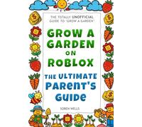 Grow a Garden on Roblox - The Ultimate Parent's Guide: UNOFFICIAL Guide to 'Grow a Garden' (Grow a Garden on Roblox - Unofficial Guides)