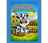 Grow a Garden with Daisy the Great Dane: Color and learn gardening basics with your friend! (Pawsitive Learning Series)