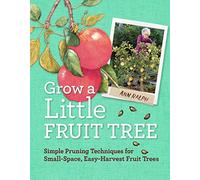 Grow a Little Fruit Tree: Simple Pruning Techniques for Small-Space, Easy-Harvest Fruit Trees