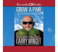 Grow a Pair: Cómo dejar de ser una víctima y recuperar tu vida, tu negocio y tu cordura