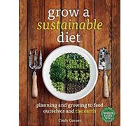 [Grow a Sustainable Diet: Planning and Growing to Feed Ourselves and the Earth] (By: Cindy Conner) [published: March, 2014]