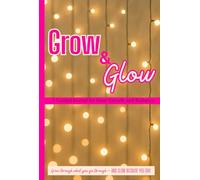 Grow and Glow- A Guided Journal for Inner Growth and Radiance