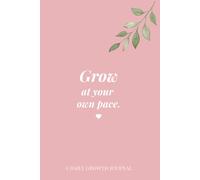 Grow At Your Own Pace.: A Gentle Reflection Journal: Daily Notebook for Self-Care, Mindfulness & Personal Growth