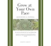 Grow at Your Own Pace: Workbook & Journal: 52 Lists to Cultivate the You You’re Becoming