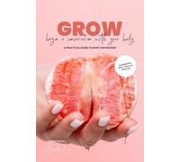GROW Begin A Conversation With Your Body | A Practical Guide To Body Knowledge