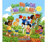Grow Big, Go Tall, We Eat It All!: Inspired by Canadian Nutrition Guidelines for Children