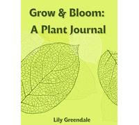 Grow & Bloom: A Plant Journal