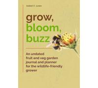 Grow, Bloom, Buzz: An Undated Fruit and Veg Garden Journal and Planner for the Wildlife-Friendly Grower
