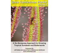 Grow Carnivorous Plants! Volume 2: A No Nonsense Approach to Growing Tropical Sundews and Butterworts