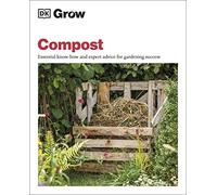 Grow Compost: Essential Know-how and Expert Advice for Gardening Success (DK Grow)