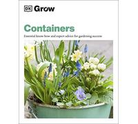 Grow Containers: Essential Know-how and Expert Advice for Gardening Success (DK Grow)