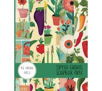 Grow & Create: Gardening Scrapbook Paper: 40 Unique Sheets with Garden-Themed Designs