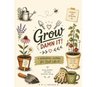 Grow, Damn It!: A Gardening Journal for Real Life